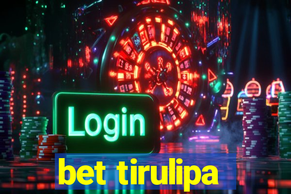 bet tirulipa